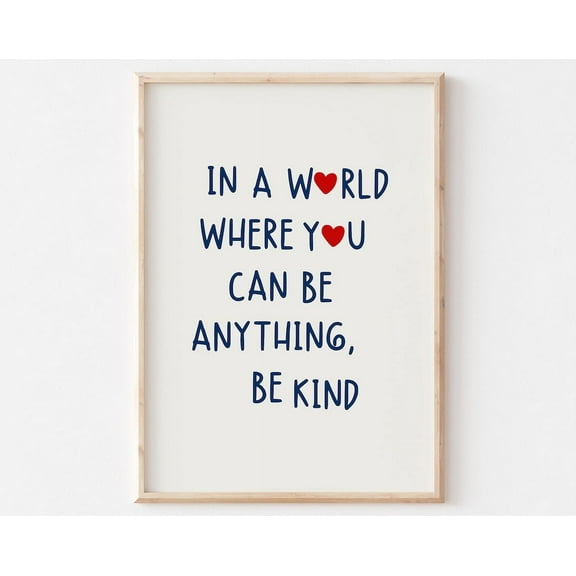In A World Where You Can Be Anything Be Kind Quote Print, Heart Quote Poster, Aesthetic Bedroom Print, Be Kind Poster, Cute Quote Prints Wall Art, Modern Wall Decor, 8x12 UNFRAMED