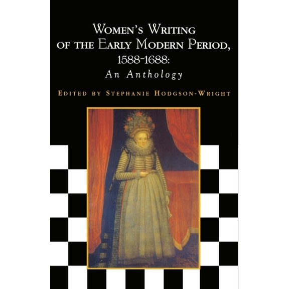 Women's Writing Anthologies Women's Writing of the Early Modern Period 1588-1688: An Anthology, (Paperback)