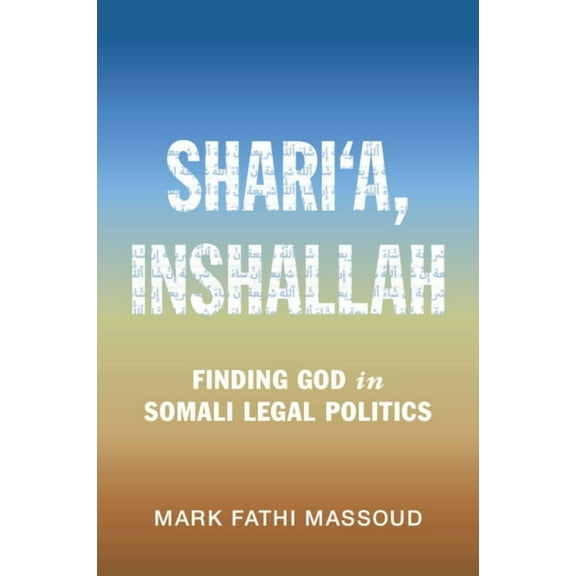 Cambridge Studies in Law and Society Shari'a, Inshallah: Finding God in Somali Legal Politics, (Paperback)
