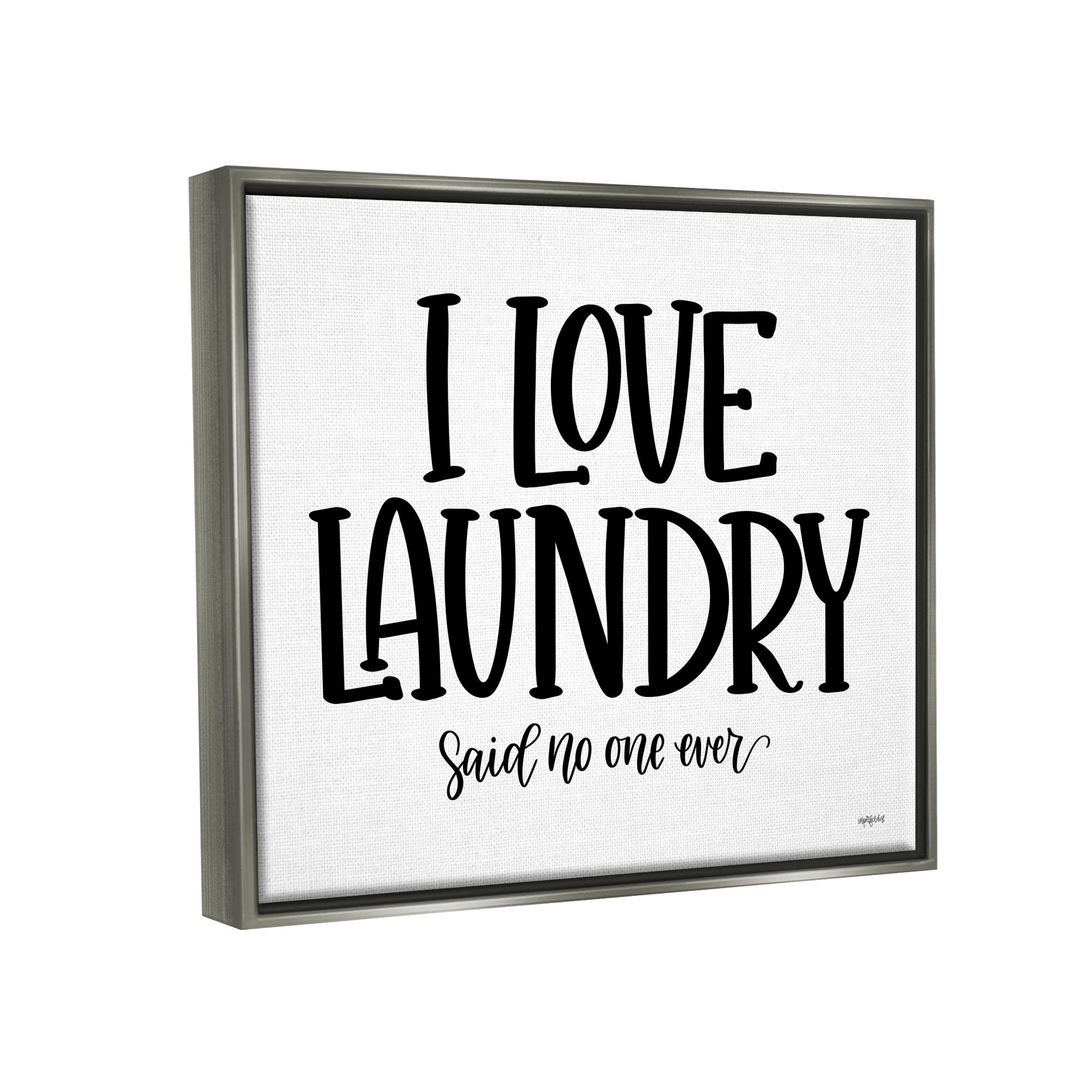 Stupell Industries I Love Laundry Casual Humor Typography Phrase Graphic Art Luster Gray Floating Framed Canvas Print Wall Art, Design by Imperfect Dust