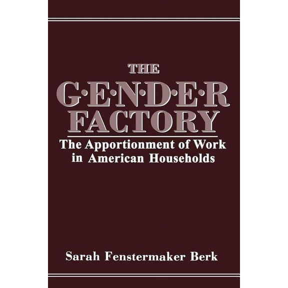 The Gender Factory: The Apportionment of Work in American Households, (Paperback)