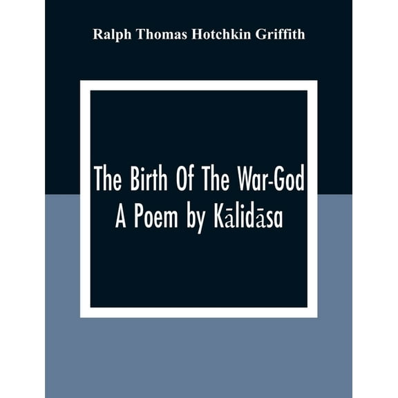 The Birth Of The War-God: A Poem By Kālidāsa, (Paperback)