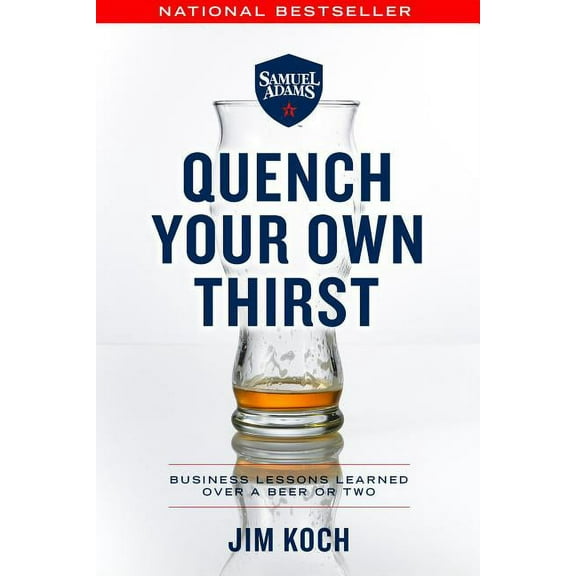 Quench Your Own Thirst: Business Lessons Learned Over a Beer or Two, (Paperback)