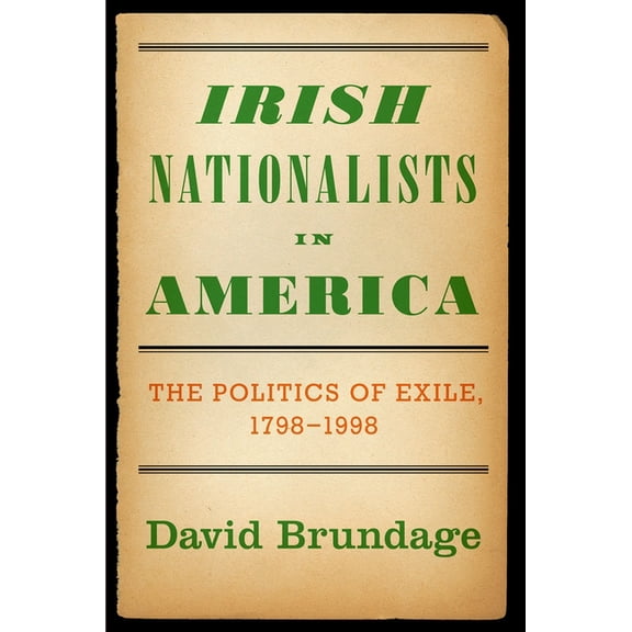 Irish Nationalists in America: The Politics of Exile, 1798-1998, (Paperback)