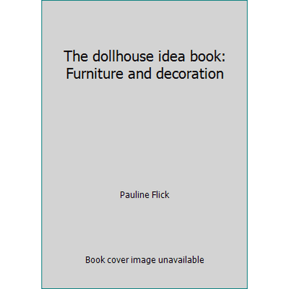 Pre-Owned The dollhouse idea book: Furniture and decoration (Paperback) 0801521521 9780801521522