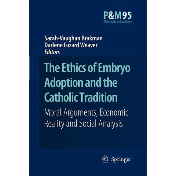 Philosophy and Medicine The Ethics of Embryo Adoption and the Catholic Tradition: Moral Arguments, Economic Reality and Social Analysis, Book 95, (Paperback)