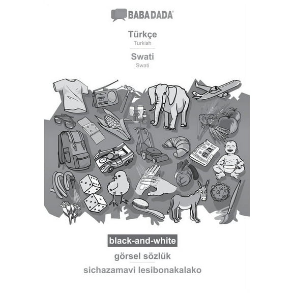 BABADADA black-and-white, Türkçe - Swati, görsel sözlük - sichazamavi lesibonakalako : Turkish - Swati, visual dictionary (Paperback)