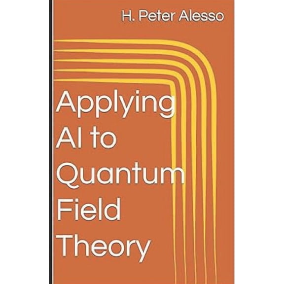 Applying AI to Science Applying AI to Quantum Field Theory, Book 1, (Paperback)