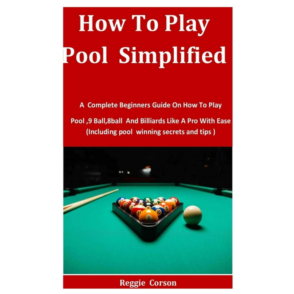 How To Play Pool Simplified A Complete Beginners Guide On How To Play