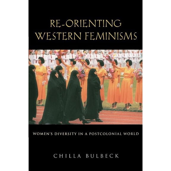 Re-Orienting Western Feminisms: Women's Diversity in a Postcolonial World, (Paperback)