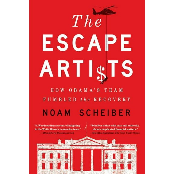 Escape Artists: How Obama's Team Fumbled the Recovery, (Paperback)