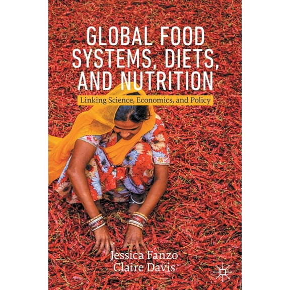 Global Food Systems, Diets, and Nutrition: Linking Science, Economics, and Policy, (Paperback)