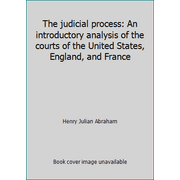 The judicial process: An introductory analysis of the courts of the United States, England, and France [Paperback - Used]