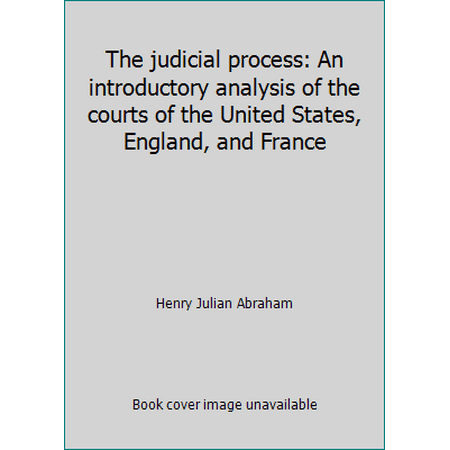 The judicial process: An introductory analysis of the courts of the United States, England, and France [Paperback - Used]