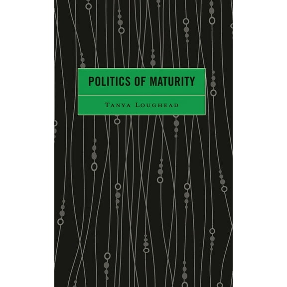 Politics of Maturity, (Hardcover)