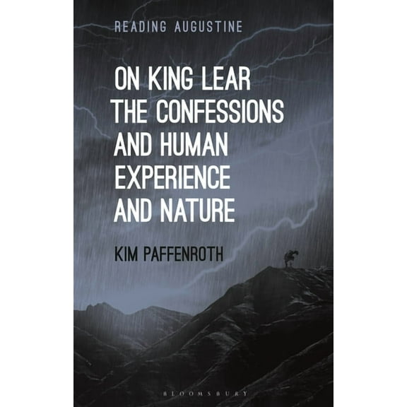 Reading Augustine On King Lear, the Confessions, and Human Experience and Nature, (Paperback)