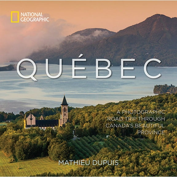 Pre-Owned Québec: A Photographic Road Trip Through Canada's Beautiful Province (Hardcover) 142621927X 9781426219276