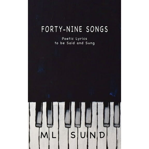 Forty-Nine Songs : Poetic Lyrics to be Said and Sung (Paperback)