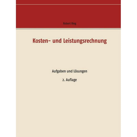 Kosten- und Leistungsrechnung: Aufgaben und Lösungen, (Paperback)
