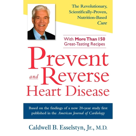 Prevent and Reverse Heart Disease: The Revolutionary, Scientifically Proven, Nutrition-Based Cure, (Hardcover)