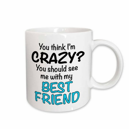 

3dRose You think Im crazy you should see me with my best friend Turquoise Ceramic Mug 11-ounce