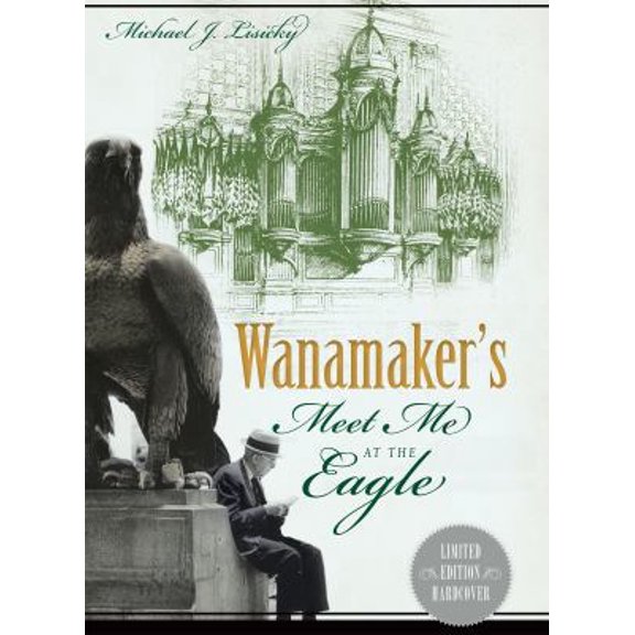 Pre-Owned Wanamaker's: Meet Me at the Eagle (Hardcover) 1626190682 9781626190689