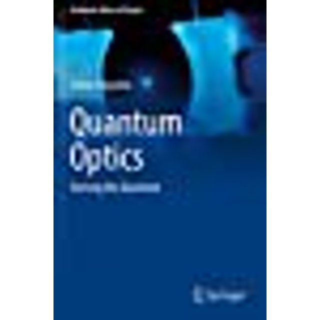 Quantum Optics: Taming the Quantum (Graduate Texts in Physics)