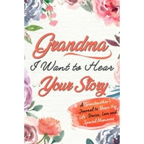 Grandma, I Want to Hear Your Story: A Grandma's Journal To Share Her Life, Stories, Love And Special Memories, (Paperback)
