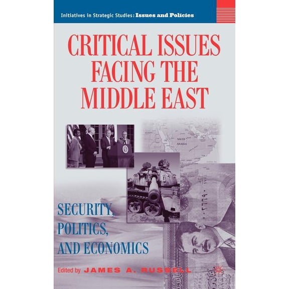 Initiatives in Strategic Studies: Issues Critical Issues Facing the Middle East: Security, Politics and Economics, (Hardcover)