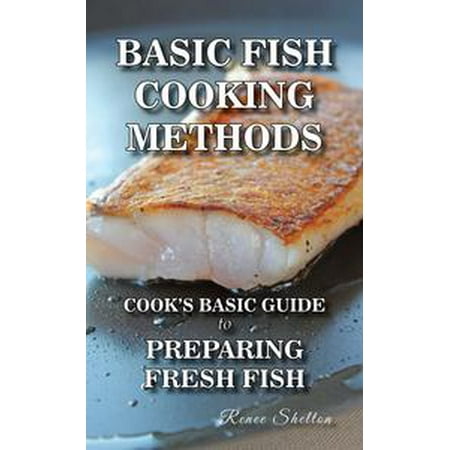 - Basic Fish Cooking Methods: A No Frills Guide to Preparing Fresh Fish - eBook