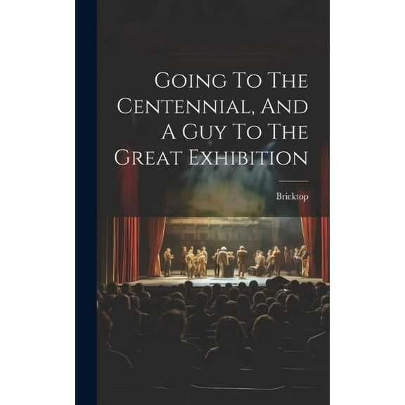 Going To The Centennial, And A Guy To The Great Exhibition (Hardcover)