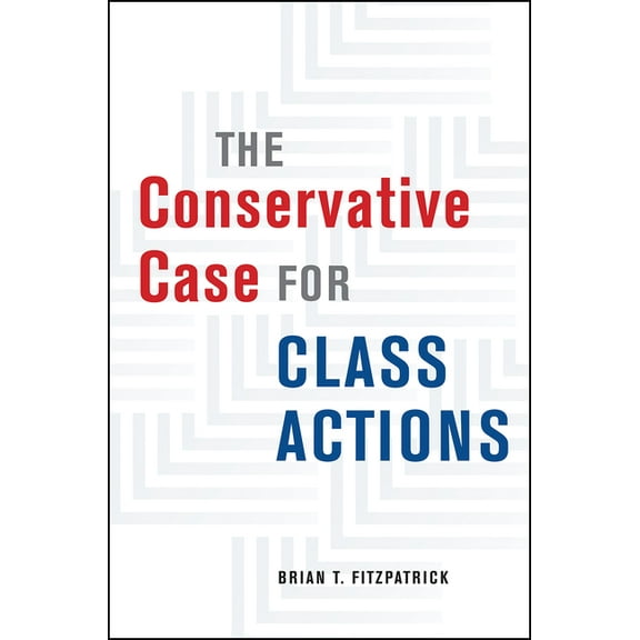 The Conservative Case for Class Actions, (Hardcover)