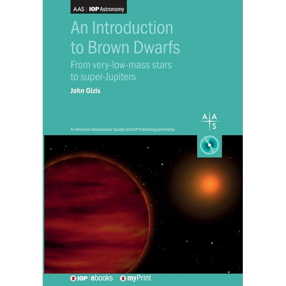 An Introduction to Brown Dwarfs: From very-low-mass stars to super-Jupiters, (Paperback)