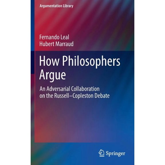 Argumentation Library How Philosophers Argue: An Adversarial Collaboration on the Russell--Copleston Debate, Book 41, (Hardcover)