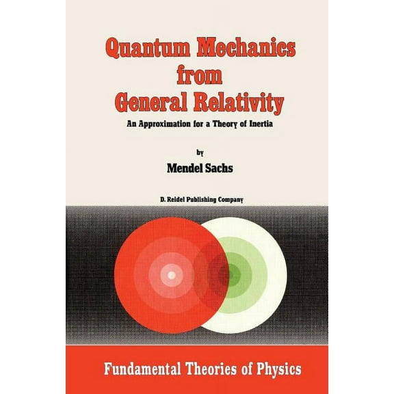 Fundamental Theories of Physics Quantum Mechanics from General Relativity: An Approximation for a Theory of Inertia, Book 18, (Paperback)