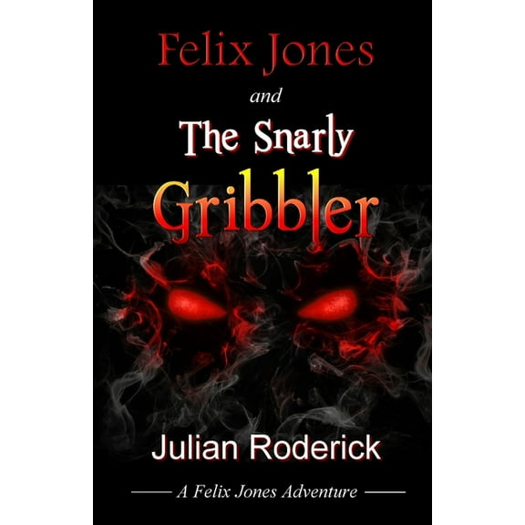 Felix Jones Felix Jones and the Snarly Gribbler, Book 5, (Paperback)