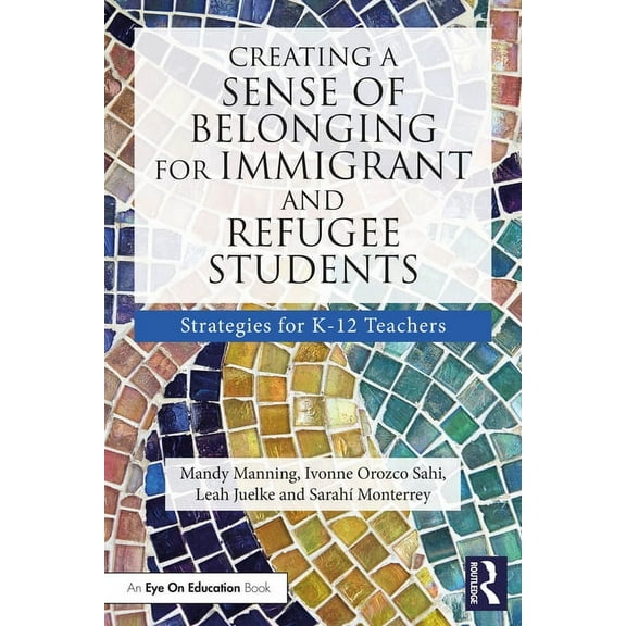 Creating a Sense of Belonging for Immigrant and Refugee Students: Strategies for K-12 Educators, (Paperback)