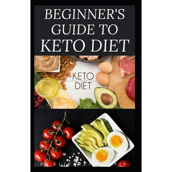 Beginner's Guide to Keto Diet: The Complete Guide to Understanding and Living the Keto Lifestyle, (Paperback)