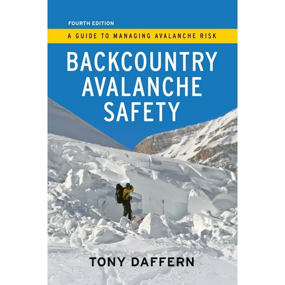 Backcountry Avalanche Safety - 4th Edition: A Guide to Managing Avalanche Risk, (Paperback)