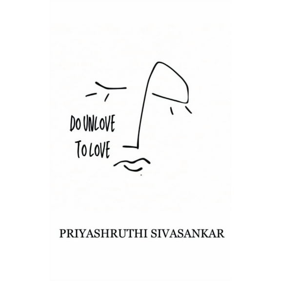 Do Unlove to Love: We always need to be unloved, to feel what it is to be loved, (Paperback)