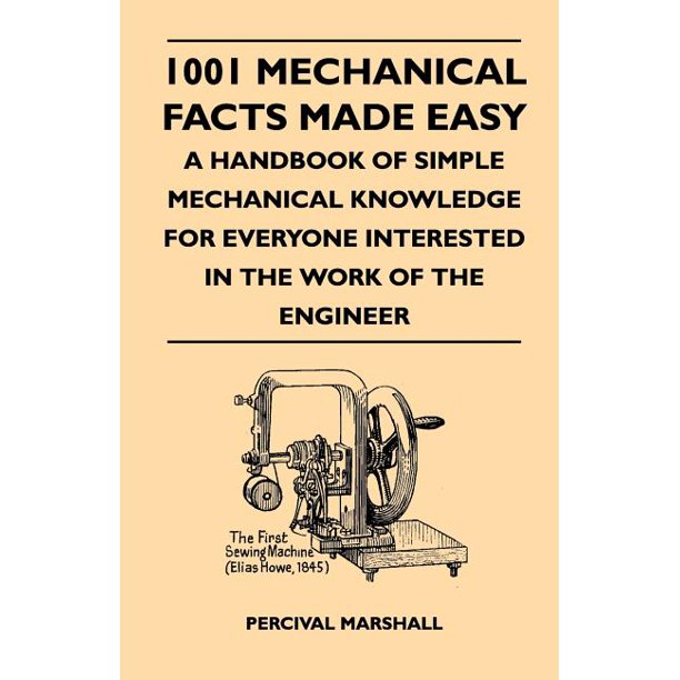 1001 Mechanical Facts Made Easy A Handbook Of Simple Mechanical