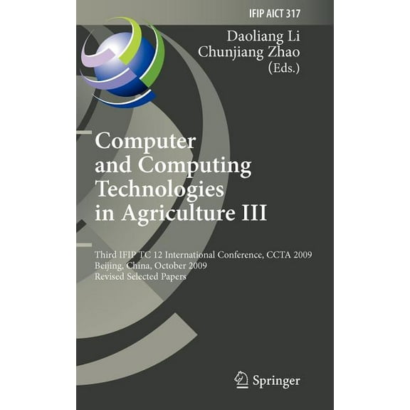 IFIP Advances in Information and Communi Computer and Computing Technologies in Agriculture III: Third IFIP TC 12 International Conference, CCTA 2009 Beijing, Ch, Book 317, (Hardcover)
