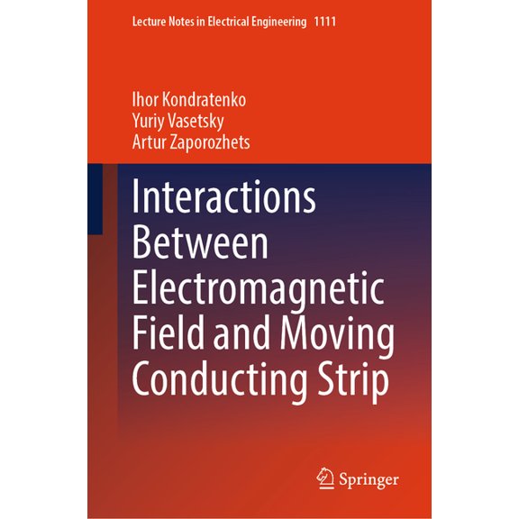 Lecture Notes in Electrical Engineering Interactions Between Electromagnetic Field and Moving Conducting Strip, Book 1111, (Hardcover)