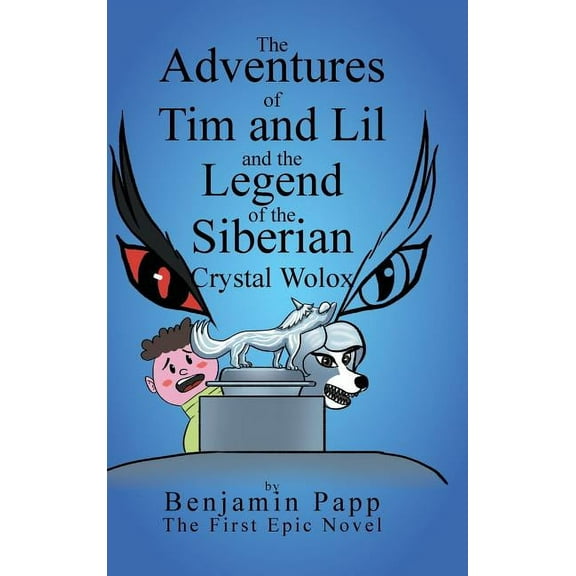 The Adventures of Tim and Lil and the Legend of the Siberian Crystal Wolox, (Hardcover)