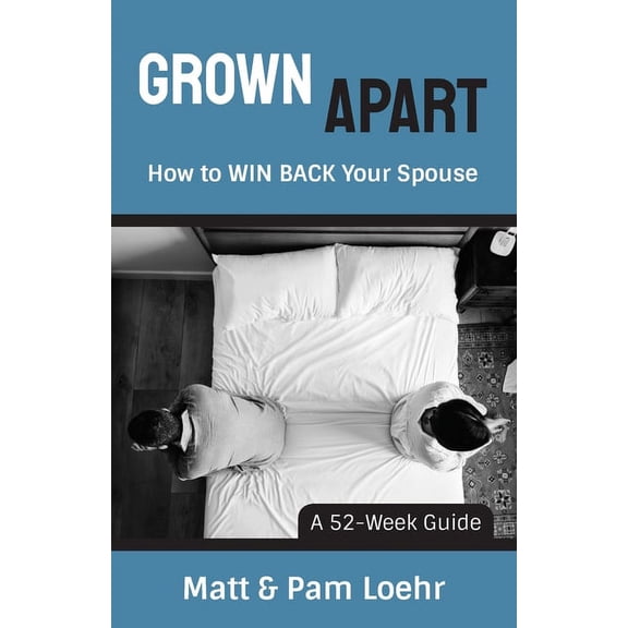 Grown Apart: How to WIN BACK Your Spouse (Paperback)
