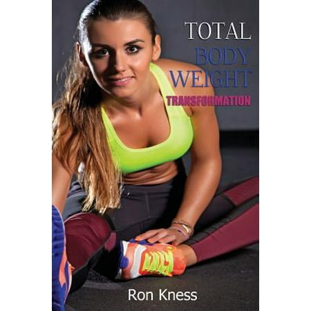 Total Bodyweight Transformation : Discover How to Build Muscle and Burn Fat with No Gyms, Equipment or Complicated (Best Home Exercise Equipment To Build Muscle)