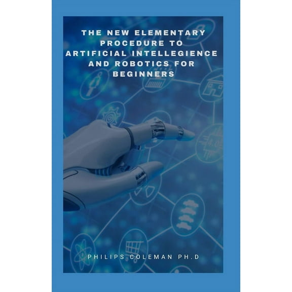 The New Elementary Procedure to Artificial Intelligence and Robotics for Beginners (Paperback)
