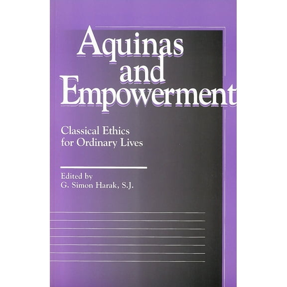 Moral Traditions Aquinas and Empowerment: Classical Ethics for Ordinary Lives, (Paperback)