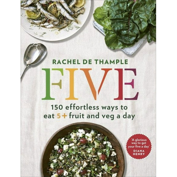 Five : 150 Effortless Ways to Eat 5  Fruit and Veg a Day (Paperback)