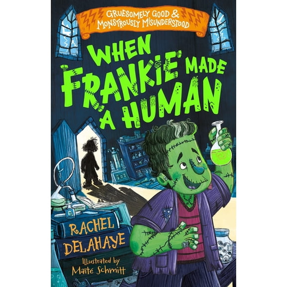 Gruesomely Good and Monstrously Misunderstood: When Frankie Made a Human (Paperback)
